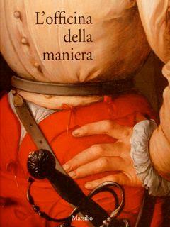 L’Officina Della Maniera. Vanità E Fierezza Nell’Arte Fiorentina Del Cinquecento Fra Le Due Repubbliche 1494-1530. Firenze, 28 Settembere 1996. 6 Gennaio 1997 - Alberto Cecchi - copertina