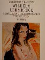 Wilhelm Lehmbruck. Gëmalde Und Grossformatige Zeichnungen