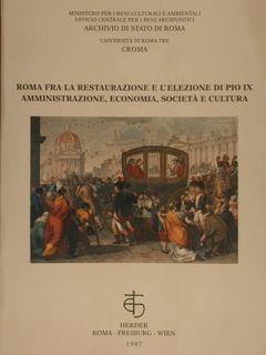 Roma Fra La Restaurazione E L'Elezione Di Pio Ix. Amministrazione, Economia, Società E Cultura Di :Bonella Anna Lia - copertina