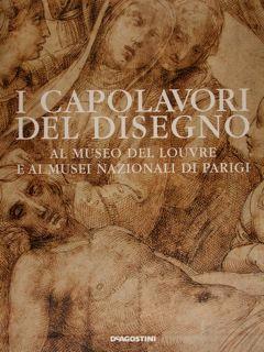 Capolavori del Disegno. Museo del Louvre. Musei Nazionali Francesi. Vol. I/II/III/IV/V - Geneviéve Monnier - copertina