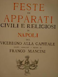 Feste Ed Apparati Civili E Religiosi In Napoli Dal Viceregno Alla Capitale - F. Mancini - copertina