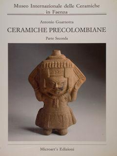 Museo Internazionale delle Ceramiche di Faenza. Ceramiche precolombiane. Volume secondo, parte prima e seconda - Antonio Guarnotta - copertina