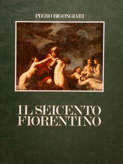 Il Seicento Fiorentino. Il Caso E Il Caos. Tra Galileo E Il "Recitar Cantando" - Piero Bigongiari - copertina