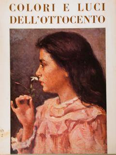 Colori e luci dell'ottocento. Milano, 6 - 23 novembre 1972 - Giuliano Matteucci - copertina