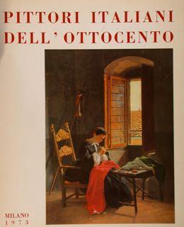 Pittori italiani dell'ottocento. Milano, 8 - 30 novembre 1973 - Giuliano Matteucci - copertina