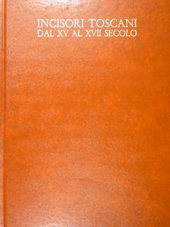 Incisori Toscani dal XV al XVII secolo. Catalogo generale della raccolta si stampe antiche della Bibl. Naz. di Bologna - Stefano Ferrara - copertina