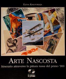 Arte nascosta. Itinerario attraverso la pittura russa del primo '900, Cuneo, 20 marzo. 25 aprile 1993 - Elena Kislovskaja - copertina