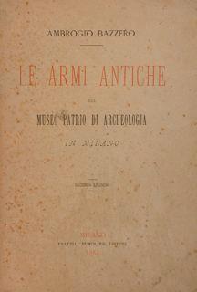 Le armi antiche nel Museo Patrio di Archeologia di Milano - Ambrogio Bazzero - copertina