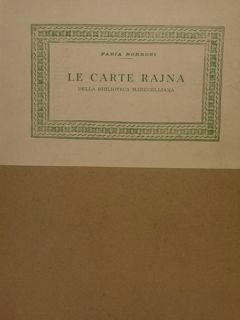 Contributi alla Biblioteca Bibliografica Italica diretta da Marino Parenti. Volume quattordicesimo. LE CARTE RAJNA DELLA BIBLIOTECA MARUCELLIANA - Fabia Borroni - copertina