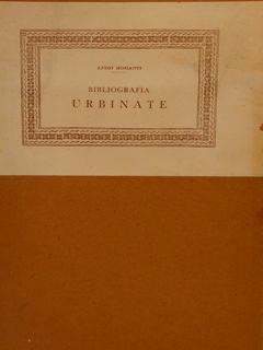 Contributi alla Biblioteca Bibliografica Italica diretta da Marino Parenti. Volume diciassettesimo. BIBLIOGRAFIA URBINATE - Luigi Moranti - copertina