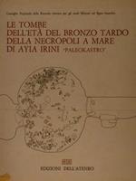 Consiglio Nazionale delle Ricerche - Istituto per gli Studi Micenei ed Egeo-Anatolici. LE TOMBE DELL’ETÀ DEL BRONZO TARDO DELLA NECROPOLI A MARE DI AYIA IRINI “PALEOKASTRO”