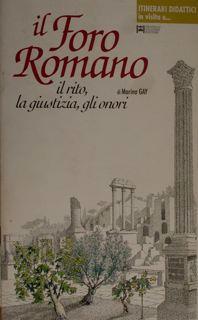 Itinerari didattici in visita a IL FORO ROMANO il rito, la giustizia, gli onori - M. Gay - copertina