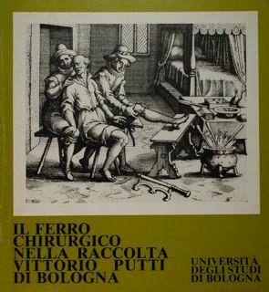 Il ferro chirurgico nella raccolta Vittorio Putti di Bologna. Bologna, settembre - novembre 1981 - copertina