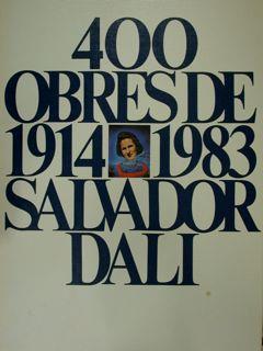 400 Obres De 1914 A 1983. Salvador Dali. Exposicio, Madrid 1983 - copertina