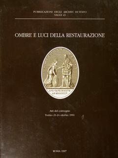 Ombre e luci della restaurazione. Trasformazioni e continuità istituzionali nei territori del Regno di Sardegna. Atti del convegno, Torino 21-24 ottobre 1991 - copertina