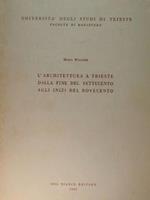 L' architettura a Trieste dalla fine del settecento agli inizi del novecento.