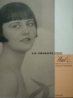 La Trieste dei Wulz. Volti di una storia. Fotografie 1860-1980. Trieste, Palazzo Costanzi ,1989 - Elviop Guagnini - copertina