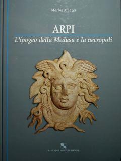 Arpi. L'ipogeo della Medusa e la necropoli - Marina Mazzei - copertina