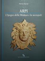 Arpi. L'ipogeo della Medusa e la necropoli