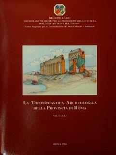 La Toponomastica Archeologica della Provencia di Roma. Vol.I (A-L) - Vol. II (M-Z) - Stefano Del Lungo - copertina