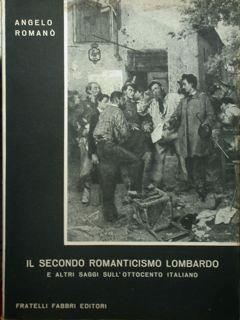 Il secondo romanticismo lombardo e altri saggi sull'ottocento italiano - Angelo Romano - copertina