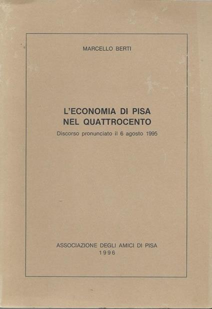 L' economia di Pisa nel quattrocento. Discorso pronunciato il 6 agosto 1995 - Marcello Berti - copertina
