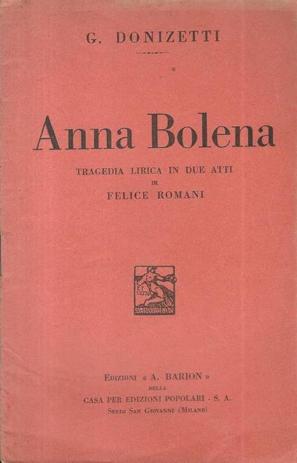 Anna Bolena. Tragedia lirica in due atti di Felice Romani - Gaetano Donizetti - copertina