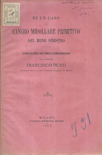 Di un caso di cancro midollare primitivo del rene sinistro. Storia Clinico-Anatomica e considerazioni - Francesco Denti - copertina