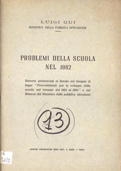 Problemi della scuola nel 1962. Discorsi pronunciati al Senato sul disegno di legge Provvedimenti per lo sviluppo della scuola nel triennio dal 1962 al 1965 e sul Bilancio del Ministero della pubblica istruzione - Luigi Gui - copertina