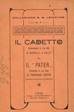 Il Cadetto. Il Pater. Commedia in tre atti. Dramma in un atto