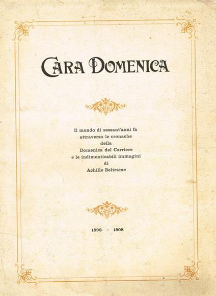 Cara Domenica. Il mondo di sessant'anni fa attraverso le cronache della Domenica del Corriere. 1899-1908 - copertina