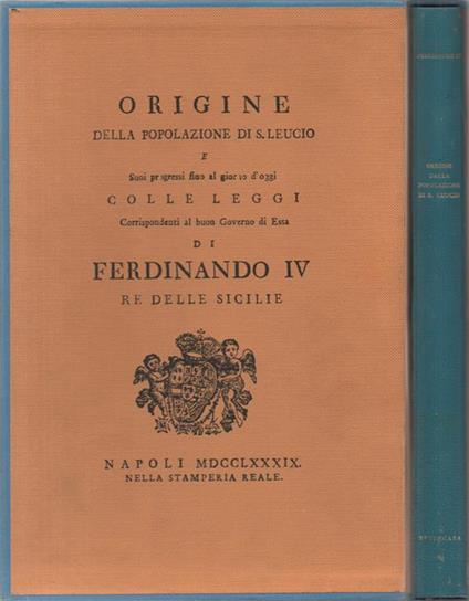 Origine della Popolazione di S. Leucio. (e suoi progressi fino al giorno d'oggi colle leggi corrispondenti al buon Governo di essa di Ferdinando IV …) - Con una introduzione di Giuseppe Gironda - Ferdinando IV - copertina