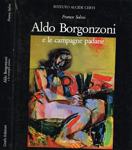 Aldo Borgonzoni e le campagne padane - Franco Solmi - copertina