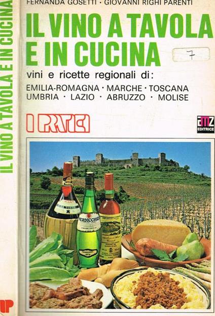 Il vino a tavola e in cucina. Vini e ricette regionali di Emilia-Romagna, Marche, Toscana, Umbria, Lazio, Abruzzo, Molise - Fernanda Gosetti - copertina