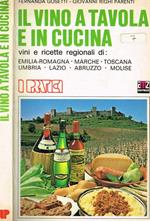 Il vino a tavola e in cucina. Vini e ricette regionali di Emilia-Romagna, Marche, Toscana, Umbria, Lazio, Abruzzo, Molise