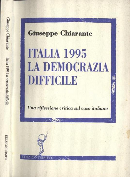 Italia 1995. La democrazia difficile. Una riflessione critica sul caso italiano - Giuseppe Chiarante - copertina