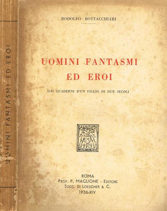 Uomini fantasmi ed eroi. Dai quaderni d'un figlio di due secoli - Rodolfo Bottacchiari - copertina