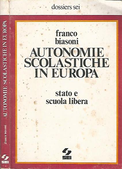 Autonomie scolastiche in Europa. Stato e scuola libera - Franco Biasoni - copertina