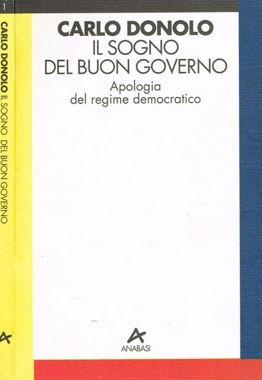 Il sogno del buon governo. Apologia del regime democratico - Carlo Donolo - copertina