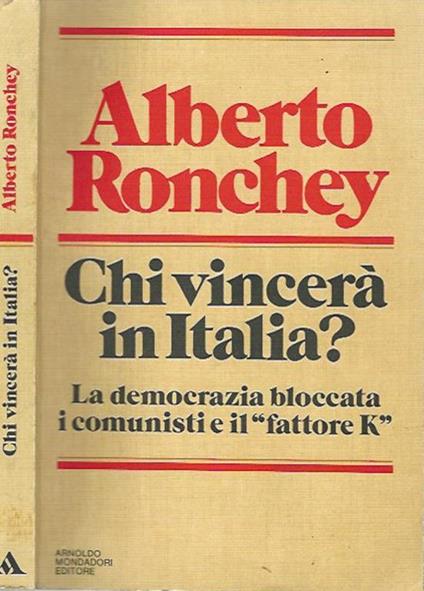 Chi vincerà in Italia?. La democrazia bloccata i comunisti e il \fattore K\"" - Alberto Ronchey - copertina