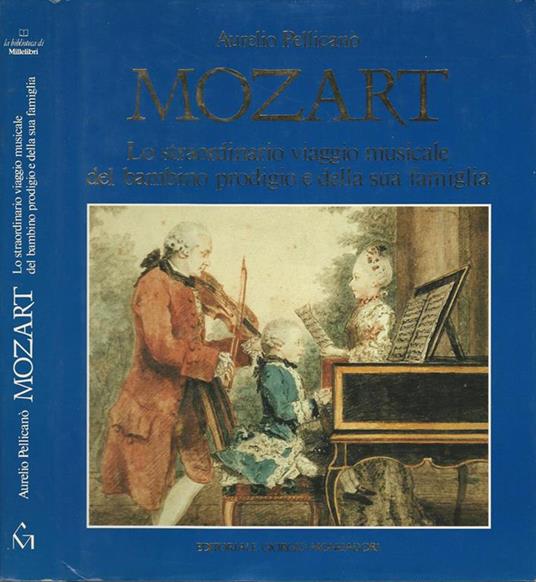 Mozart. Lo straordinario viaggio musicale del bambino prodigio e della sua famiglia - Aurelio Pellicanò - copertina