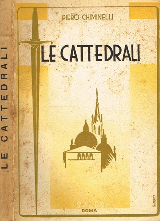 Le Cattedrali. Anima e storia delle cattedrali medievali - Piero Chiminelli - copertina