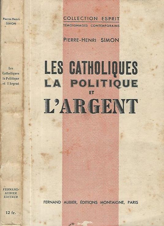 Les catholiques la politique et l'argent - Pierre-Henri Simon - copertina