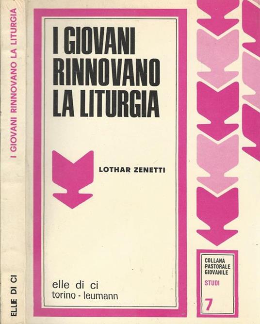 I giovani rinnovano la liturgia. L'evento eucaristico come ora giusta della storia prospettive di una liturgia in rinnovamento - Lothar Zenetti - copertina