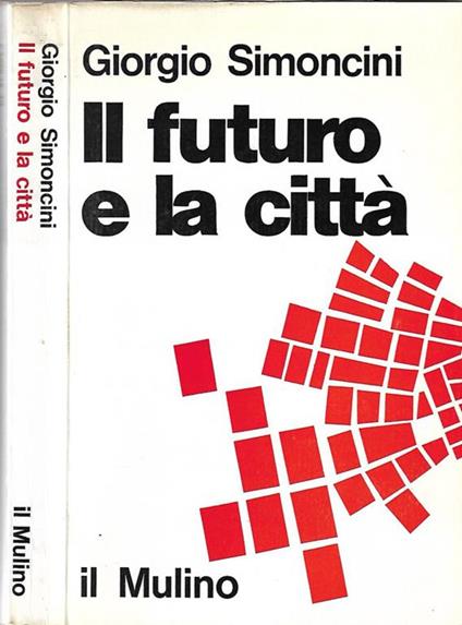 Il futuro e la città. Urbanistica e problemi di previsione urbana - Giorgio Simoncini - copertina