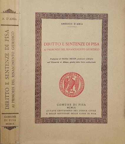 Diritto e sentenze di Pisa ai primordi del Rinascimento giuridico - Amerigo D'Amia - copertina