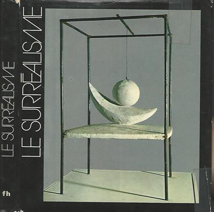 Le Surrealisme. Sources-Histoire-Affinites - José Pierre - copertina