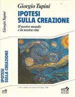 Ipotesi sulla creazione. Il nostro mondo e la nostra vita