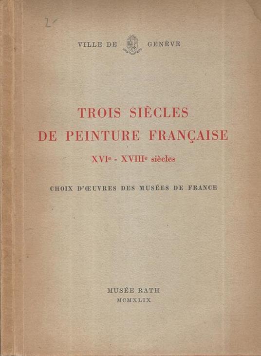 trois Siècles de Peinture Française. XVI et XVIII siècles Choix d'oeuvres des Musée de France - copertina