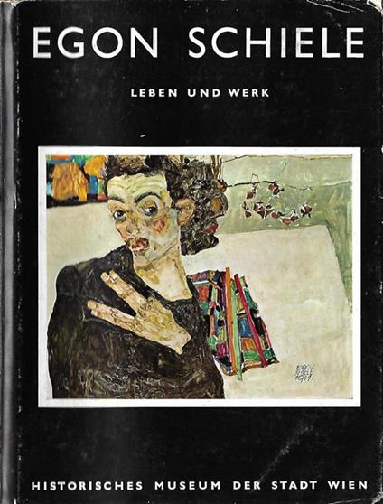 Egon Schiele. Leben und werk – Historisches Museum der stadt Wien 23. sonderaustellung – 5. april -15. september 1968 – Austellung zur 50. Wiederkehr seines todestages - copertina